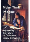Make, Think, Imagine: Engineering The Future Of Civilisation