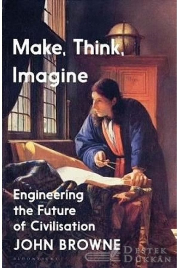 Make, Think, Imagine: Engineering The Future Of Civilisation