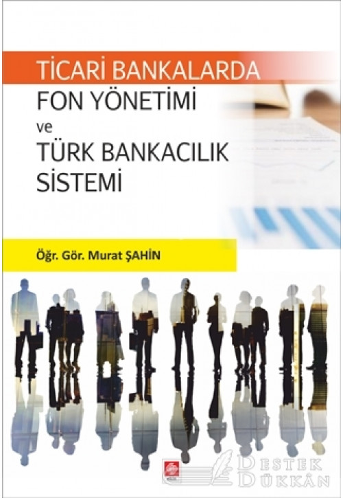 Ticari Bankalarda Fon Yönetimi ve Türk Bankacılık Sistemi