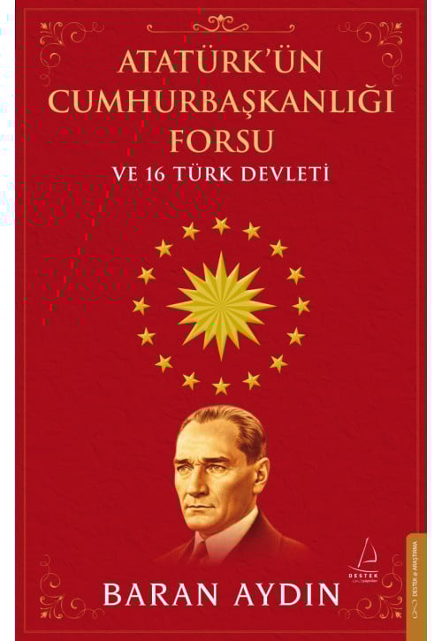Atatürk’ün Cumhurbaşkanlığı Forsu ve 16 Türk Devleti
