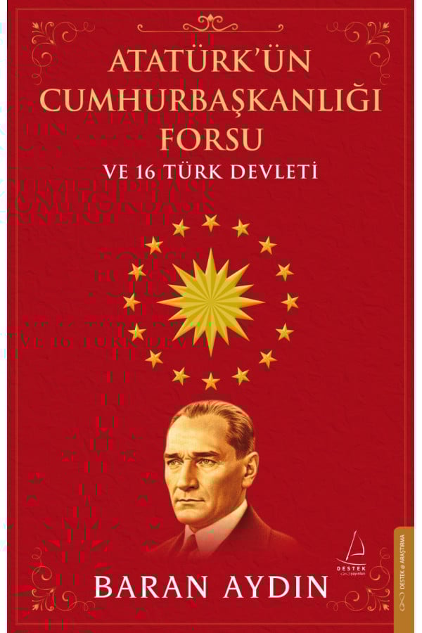 Atatürk’ün Cumhurbaşkanlığı Forsu ve 16 Türk Devleti