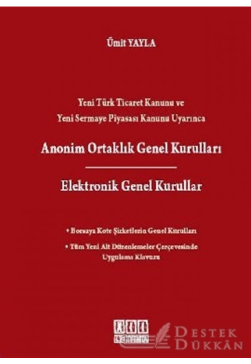 Yeni Türk Ticaret Kanunu ve Yeni Sermaye Piyasası Kanunu Uyarınca Anonim Ortaklık Genel Kurulları / Elektronik Genel Kurullar