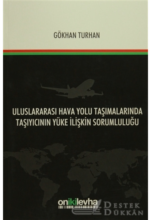 Uluslararası Hava Yolu Taşımalarında Taşıyıcının Yüke İlişkin Sorumluluğu