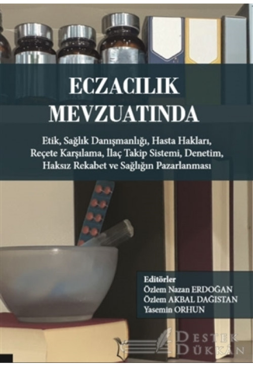 Eczacılık Mevzuatında: Etik Sağlık Danışmanlığı Hasta Hakları Reçete Karşılama İlaç Takip Sistemi Denetim Haksız Rekabet ve Sağlığın Pazarlanması