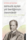 Sonsuza Açılan Yol Benliğimizin Ötesindedir - Emmanuel Levinas