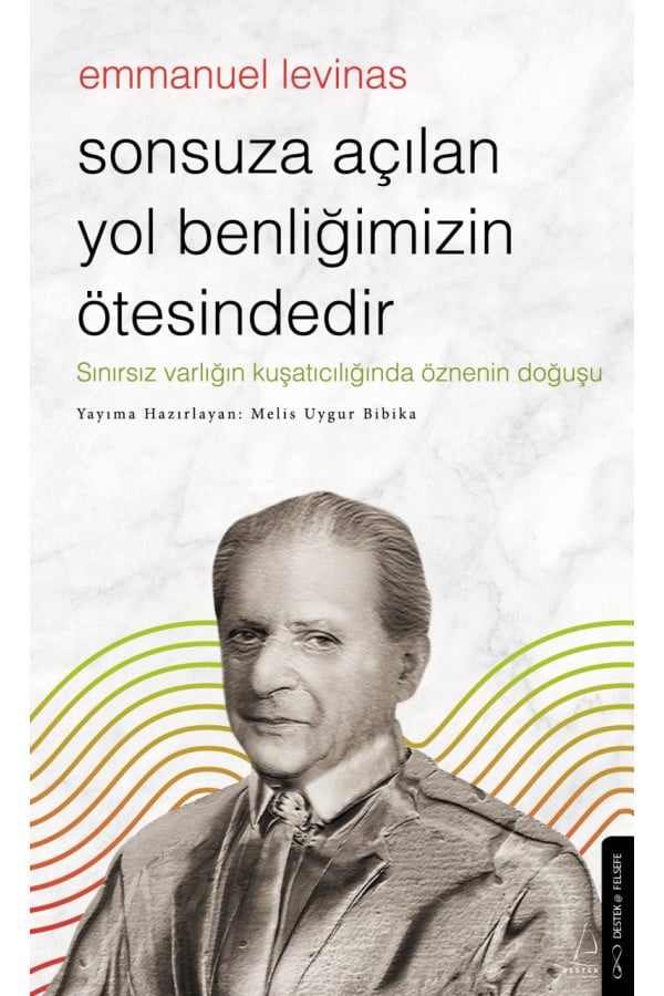 Sonsuza Açılan Yol Benliğimizin Ötesindedir - Emmanuel Levinas