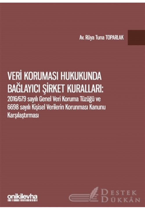Veri Koruması Hukukunda Bağlayıcı Şirket Kuralları: 2016/679 Sayılı Genel Veri Koruma Tüzüğü ve 6698 Sayılı Kişisel Verilerin Korunması Kanunu Karşılaştırması