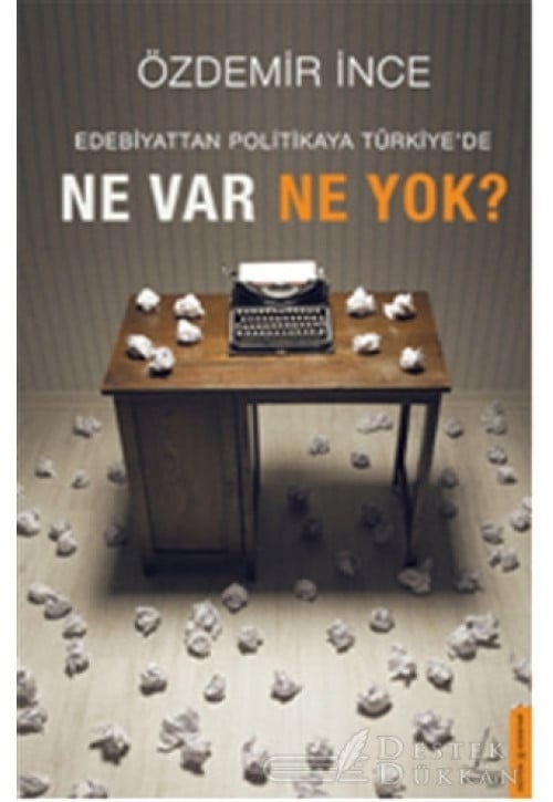 Edebiyattan Politikaya Türkiye'de Ne Var Ne Yok?