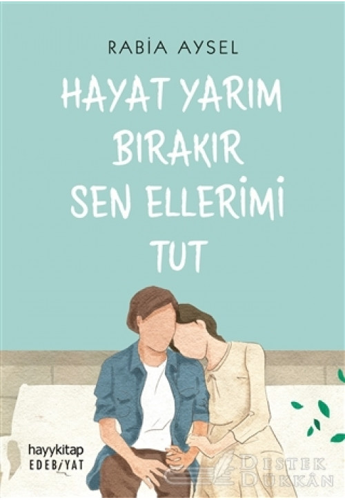 Hayat Yarım Bırakır Sen Ellerimi Tut