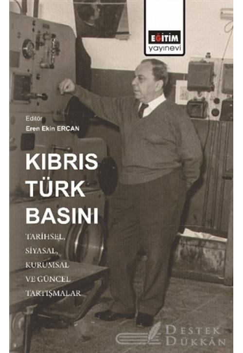 Kıbrıs Türk Basını: Tarihsel, Siyasal, Kurumsal ve Güncel Tartışmalar