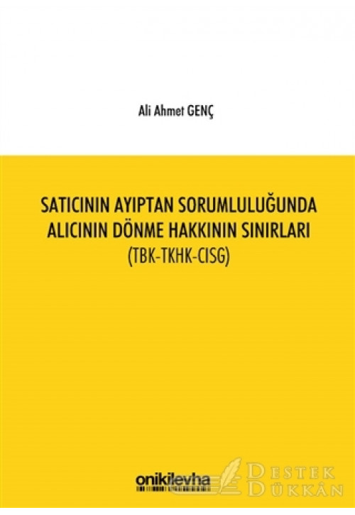Satıcının Ayıptan Sorumluluğunda Alıcının Dönme Hakkının Sınırları (TBK-TKHK-CISG)