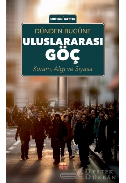 Dünden Bugüne Uluslararası Göç; Kuram Algı ve Siyasa