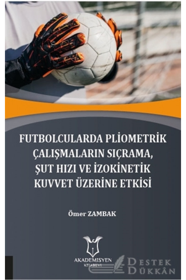 Futbolcularda Pliometrik Çalışmaların Sıçrama Şut Hızı ve İzokinetik Kuvvet Üzerine Etkisi