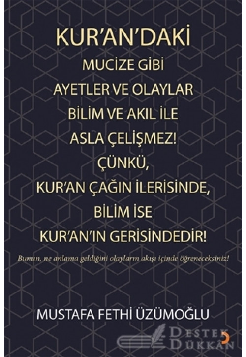 Kur’an’daki Mucize Gibi Ayetler ve Olaylar Bilim ve Akıl İle Asla Çelişmez! Çünkü, Kur’an Çağın İlerisinde, Bilim İse Kur’an’ın Gerisindedir!