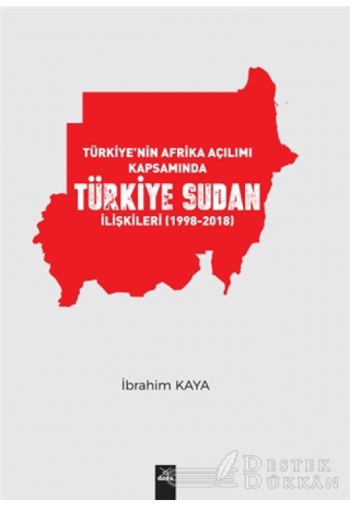 Türkiye’nin Afrika Açılımı Kapsamında Türkiye Sudan İlişkileri (1998-2018)