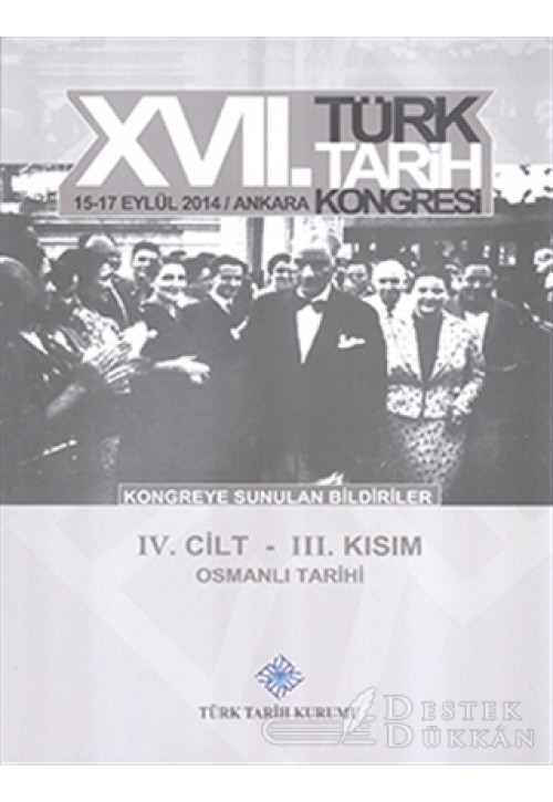 17. Türk Tarih Kongresi 4. Cilt 3. Kısım - Osmanlı Tarihi