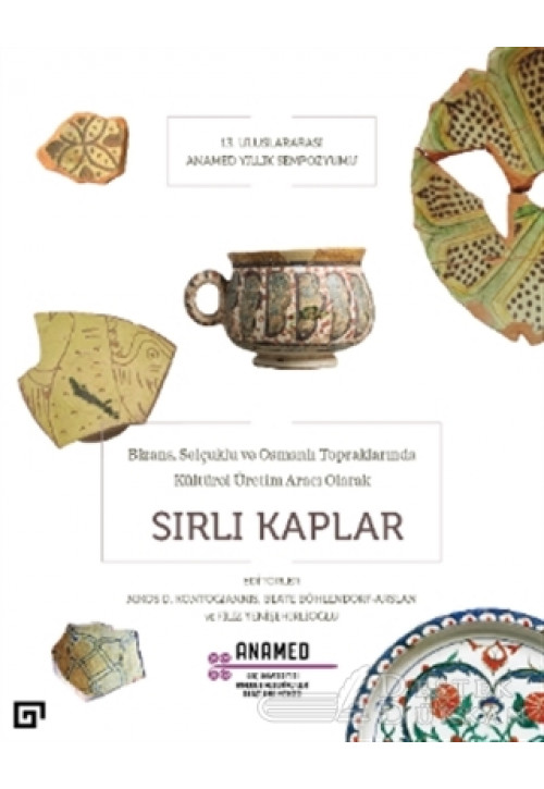 Bizans, Selçuklu ve Osmanlı Topraklarında Kültürel Üretim Aracı Olarak Sırlı Kaplar