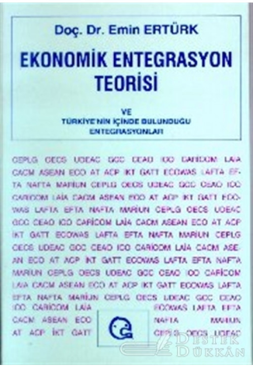 Ekonomik Entegrasyon Teorisi ve Türkiye’nin İçinde Bulunduğu Entegrasyonlar