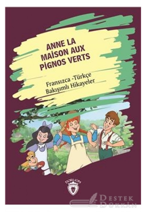 Anne La Maison Aux Pignos Verts (yeşilin Kızı Anne) Fransızca Türkçe Bakışımlı Hikayeler