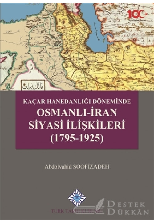 Kaçar Hanedanlığı Döneminde Osmanlı - İran Siyasi İlişkileri (1795-1925)