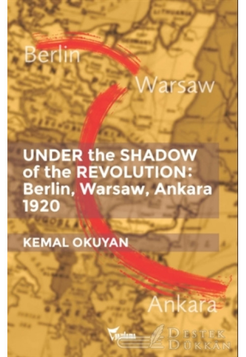 Under The Shadow Of The Revolution: Berlin, Warsaw, Ankara 1920