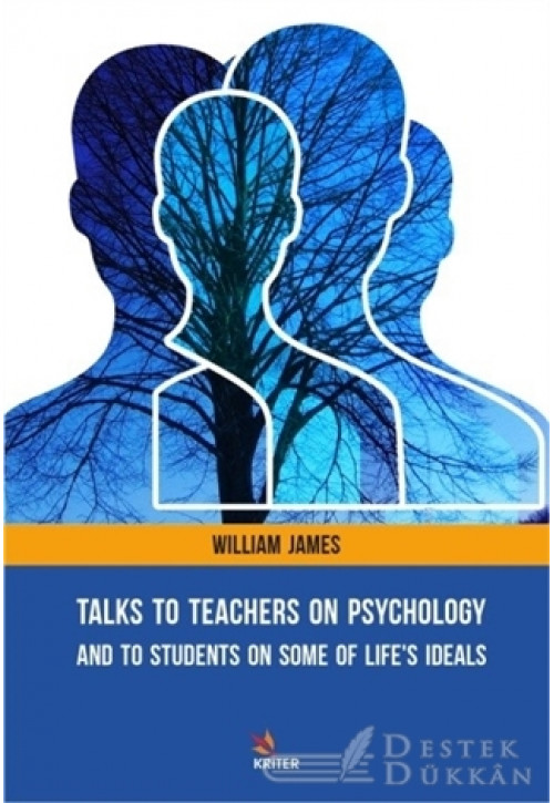 Talks To Teachers On Psychology: And To Students On Some Of Life's Ideals