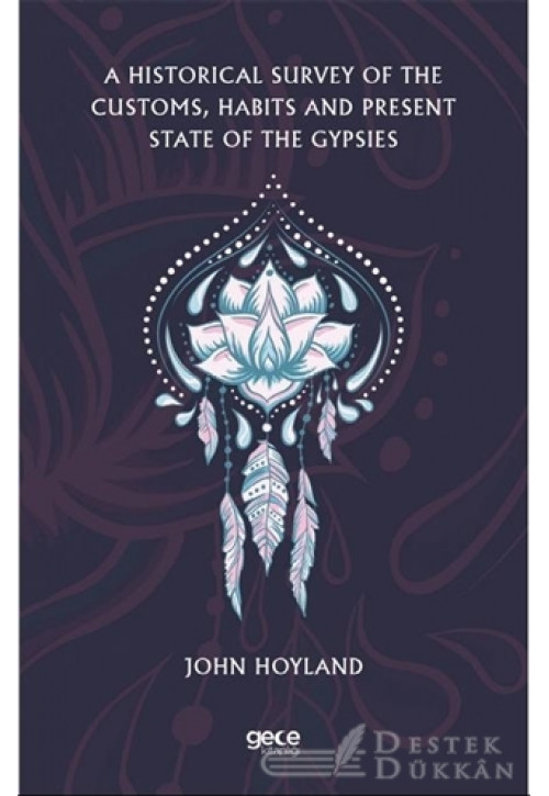 A Historical Survey Of The Customs, Habits And Present State Of The Gypsies