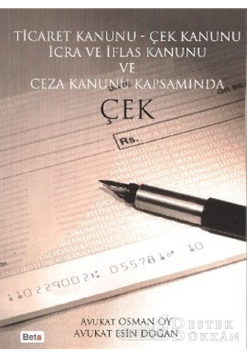 Ticaret Kanunu - Çek Kanunu İcra ve İflas Kanunu ve Ceza Kanunu Kapsamında Çek