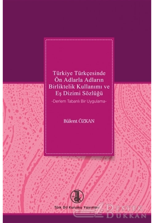 Türkiye Türkçesinde Ön Adlarla Adların Birliktelik Kullanımı ve Eş Dizimi Sözlüğü