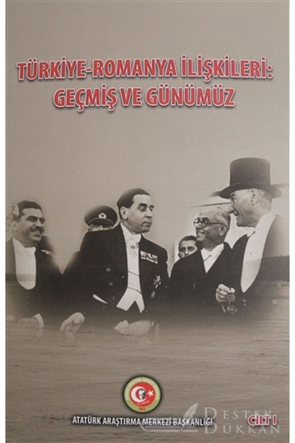 Türkiye - Romanya İlişkileri: Geçmiş ve Günümüz Cilt: 1