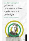 Yalnızca Umutsuzların Hatrı İçin Bize Umut Verilmiştir-Walter Benjamin