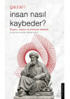 İnsan Nasıl Kaybeder? - Gazali Alt Başlık: Bilginin, ahlakın ve imtihanın felsefesi
