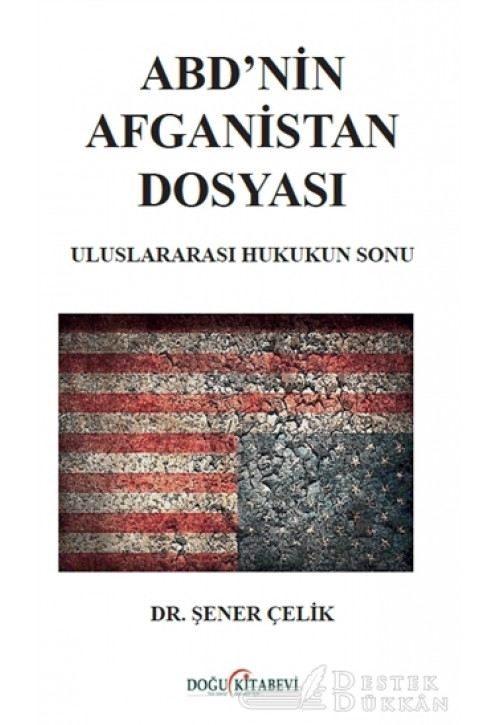 Abd’nin Afganistan Dosyası - Uluslararası Hukukun Sonu