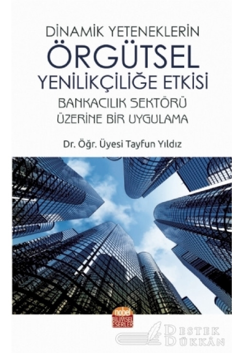 Dinamik Yeteneklerin Örgütsel Yenilikçiliğe Etkisi