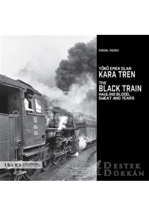 Yükü Emek Olan Kara Tren - The Black Train Hauling Blood, Sweat And Tears
