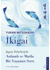 İkigai – Japon Felsefesiyle Anlamlı Ve Mutlu Bir Yaşamın Sırrı