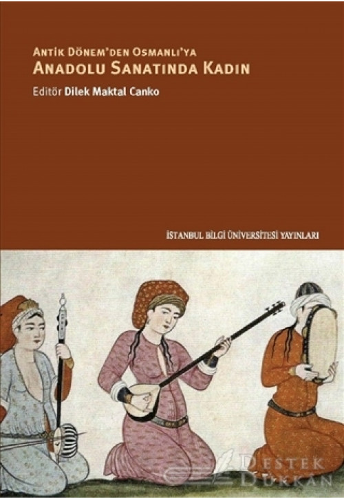 Antik Dönem'den Osmanlı'ya Anadolu Sanatında Kadın