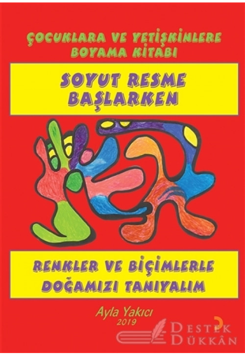 Soyut Resme Başlarken - Çocuklara ve Yetişkinlere Boyama Kitabı