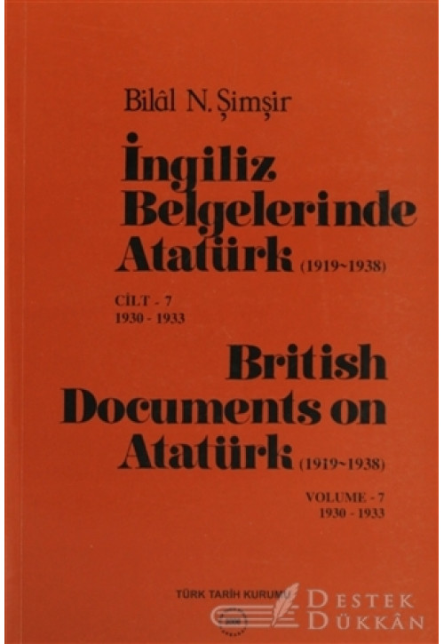 İngiliz Belgelerinde Atatürk (1919-1938) Cilt: 7 1930-1933 / British Documents On Atatürk (1919 - 1938) Volume: 7 1930-1933