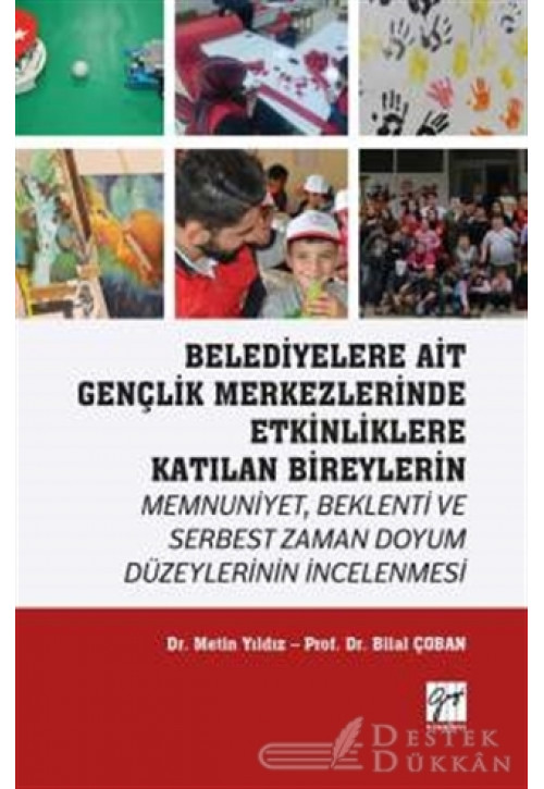 Belediyelere Ait Gençlik Merkezlerinde Etkinliklere Katılan Bireylerin Memnuniyet Beklenti ve Serbest Zaman Doyum Düzeylerinin İncelenmesi