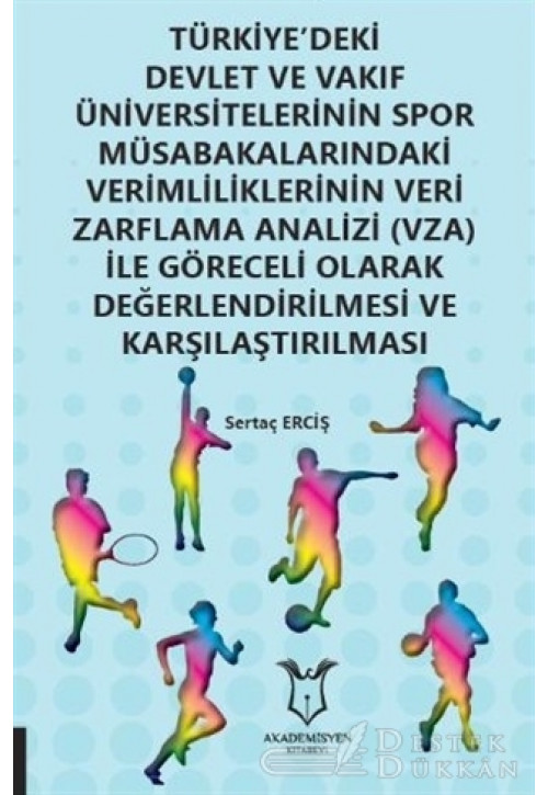 Türkiye'deki Devlet ve Vakıf Üniversitelerinin Spor Müsabakalarındaki Verimliliklerinin Veri Zarflama Analizi (VZA) İle Göreceli Olarak Değerlendirilmesi ve Karşılaştırılması