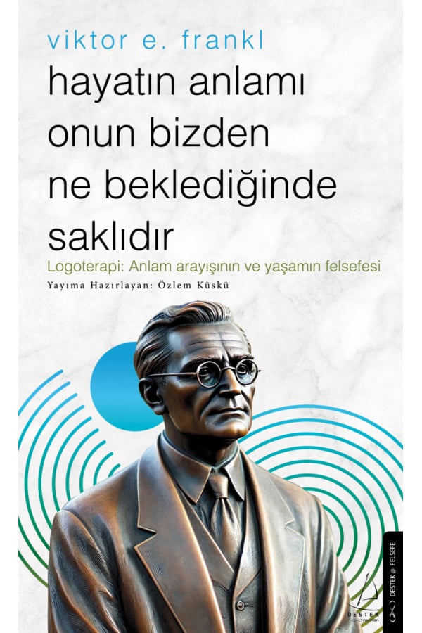 Hayatın Anlamı Onun Bizden Ne Beklediğinde Saklıdır – Viktor E. Frankl