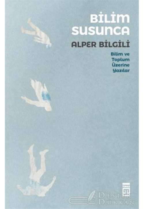 Bilim Susunca - Bilim ve Toplum Üzerine Yazılar