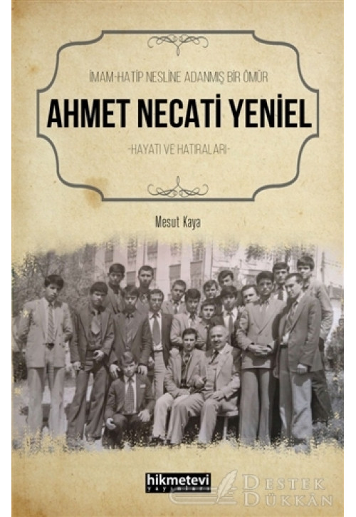 Ahmet Necati Yeniel - İmam-hatip Nesline Adanmış Bir Ömür
