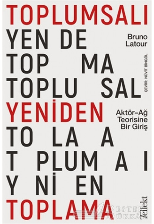 Toplumsalı Yeniden Toplama: Aktör-ağ Teorisine Bir Giriş
