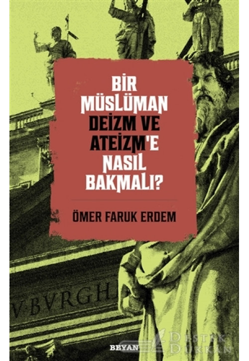 Bir Müslüman Deizm ve Ateizm’e Nasıl Bakmalı?