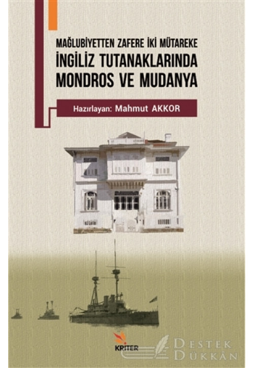 Mağlubiyetten Zafere İki Mütareke - İngiliz Tutanaklarında Mondros ve Mudanya