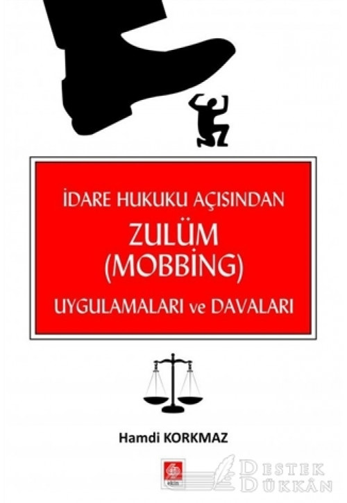 İdare Hukuku Açısından Zulüm (mobbing) Uygulamaları ve Davaları