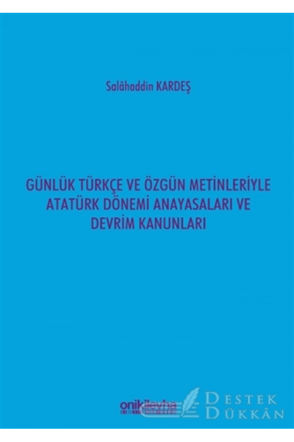 Günlük Türkçe ve Özgün Metinleriyle Atatürk Dönemi Anayasaları ve Devrim Kanunları