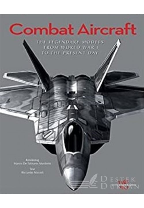 Combat Aircraft: The Legendary Models From World War I To The Present Day